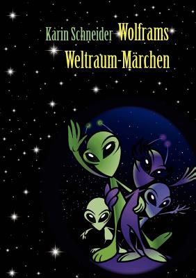 Wolframs Weltraum-M?rchen - Schneider, Karin Eva