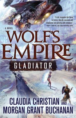 Wolf's Empire: Gladiator - Christian, Claudia, and Buchanan, Morgan Grant