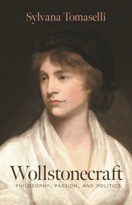 Wollstonecraft: Philosophy, Passion, and Politics - Tomaselli, Sylvana