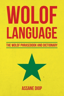 Wolof Language: The Wolof Phrasebook and Dictionary - Diop, Assane