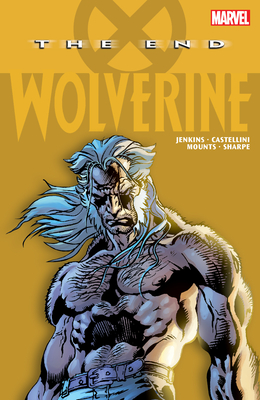 Wolverine: The End - Jenkins, Paul, and Castellini, Claudio