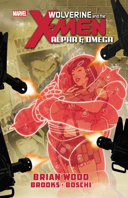 Wolverine & the X-Men: Alpha & Omega - Wood, Brian, and Brooks, Mark