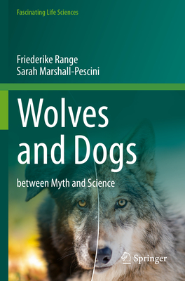 Wolves and Dogs: between Myth and Science - Range, Friederike, and Marshall-Pescini, Sarah