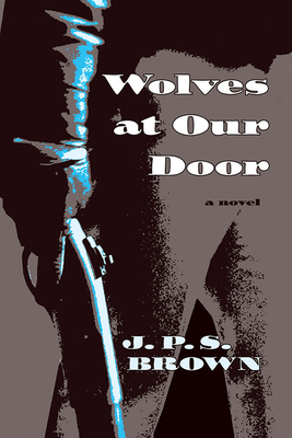 Wolves at Our Door - Brown, J P S