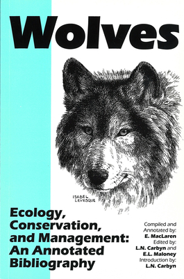 Wolves - Ecology, Conservation, and Management: An Annotated Bibliography - MacLaren, Eli L. (Compiled by), and Carbyn, Ludwig N. (Editor), and Maloney, Elaine L. (Editor)