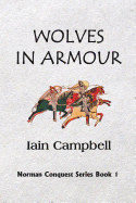 Wolves in Armour: Norman Conquest Novels- Book 1