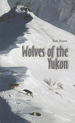 Wolves of the Yukon - Hayes, Bob