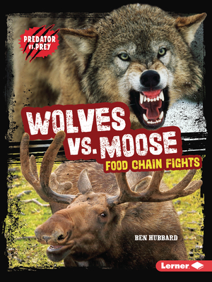 Wolves vs. Moose: Food Chain Fights - Hubbard, Ben