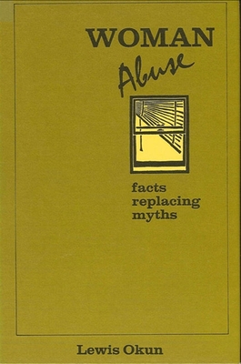 Woman Abuse: Facts Replacing Myths - Okun, Lewis