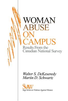 Woman Abuse on Campus: Results from the Canadian National Survey - Dekeseredy, Walter S, and Schwartz, Martin D, Dr.