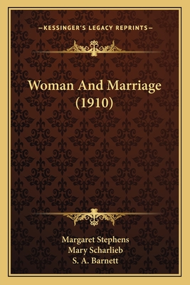 Woman and Marriage (1910) - Stephens, Margaret, and Scharlieb, Mary (Foreword by), and Barnett, S A (Introduction by)