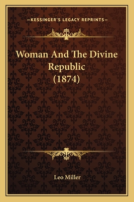 Woman and the Divine Republic (1874) - Miller, Leo