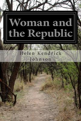 Woman and the Republic - Johnson, Helen Kendrick