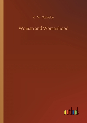 Woman and Womanhood - Saleeby, C W