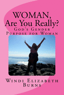 Woman, Are You Really?: God's Gender Purpose For Woman