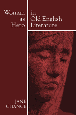 Woman As Hero In Old English Literature - Chance, Jane