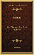 Woman: Her Diseases and Their Treatment