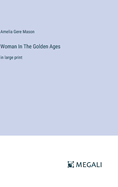 Woman In The Golden Ages: in large print