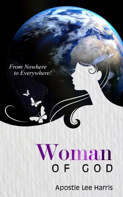 Woman of God: From Nowhere to Everywhere - Alexander, Sametria (Editor), and Harris, Lee