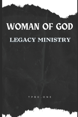 Woman of God: Legacy Ministry - Taylor, Cheryl, and Taylor Mba, Cheryl