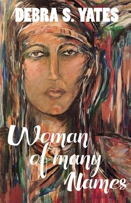 Woman Of Many Names - Yates, Debra S, and White, Jamie (Cover design by)