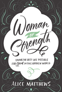 Woman of Strength: Living the Best Life Possible for God in This Broken World