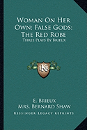 Woman On Her Own; False Gods; The Red Robe: Three Plays By Brieux