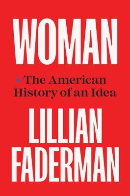 Woman: The American History of an Idea - Faderman, Lillian