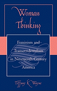 Woman Thinking: Feminism and Transcendentalism in Nineteenth-Century America