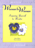 Woman to Woman: Preparing Yourself to Mentor - Ellison, Edna, and Scribner, Tricia