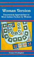 Woman Version: Theoretical Approaches to West Indian Fiction by Women - O'Callaghan, Evelyn (Editor)