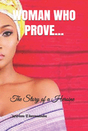 Woman Who Prove...: The Story of a Heroine