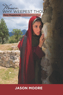 Woman Why Weepest Thou?: Mary Magdalene: Liberated by Love