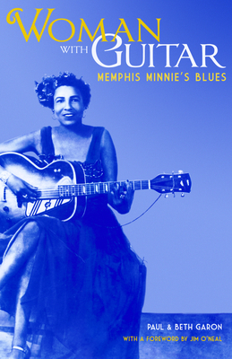 Woman with Guitar: Memphis Minnie's Blues - Garon, Paul, and Garon, Beth, and O'Neal, Jim (Foreword by)
