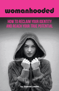 Womanhooded: How to reclaim your identity and reach your potential