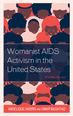 Womanist AIDS Activism in the United States: "It's Who We Are" - Harris, Angelique, and Mushtaq, Omar