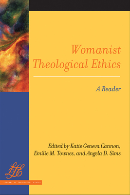 Womanist Theological Ethics: A Reader - Cannon, Katie Geneva (Editor), and Townes, Emilie M (Editor), and Sims, Angela D (Editor)