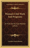 Woman's Club Work and Programs: Or First Aid to Club Women (1913)