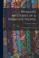 Woman's Mysteries of a Primitive People: The Ibibios of Southern Nigeria