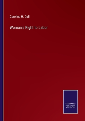 Woman's Right to Labor - Dall, Caroline H