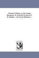 Woman's Whims; Or, the Female Barometer. Tr. from the French of X. B. Saintine ... by Fayette Robinson ...