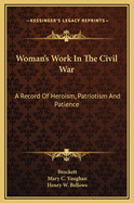 Woman's Work in the Civil War: A Record of Heroism, Patriotism and Patience