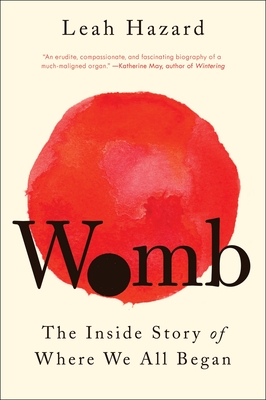 Womb: The Inside Story of Where We All Began - Hazard, Leah