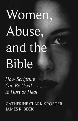 Women, Abuse, and the Bible - Kroeger, Catherine Clark (Editor), and Beck, James R (Editor)