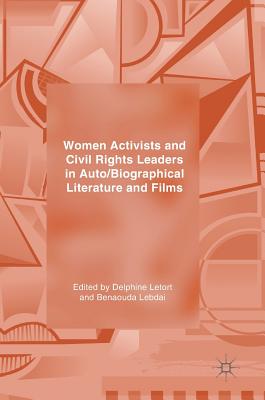 Women Activists and Civil Rights Leaders in Auto/Biographical Literature and Films - Letort, Delphine (Editor), and Lebdai, Benaouda (Editor)