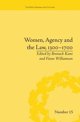 Women, Agency and the Law, 1300-1700 - Kane, Bronach