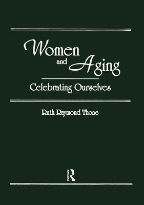 Women and Aging: Celebrating Ourselves - Cole, Ellen, and Rothblum, Esther D, and Thone, Ruth R