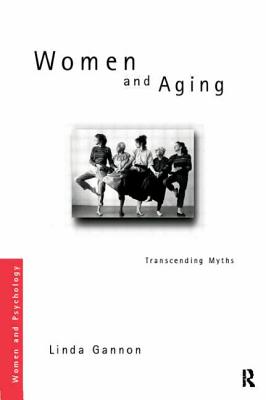 Women and Aging: Transcending the Myths - Gannon, Linda R.