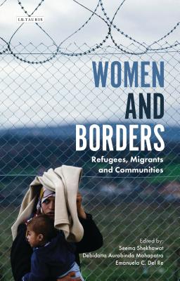 Women and Borders: Refugees, Migrants and Communities - Shekhawat, Seema (Editor), and Del Re, Emanuela C. (Editor)