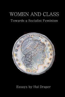 Women and Class: Toward a Socialist Feminism - Bebel, August, and Marx, Eleanor, and Zetkin, Clara